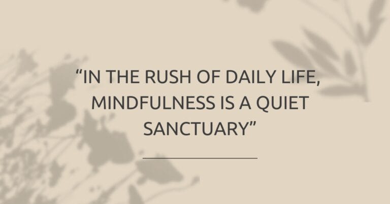 In the rush of daily life, mindfulness is a quiet sanctuary.