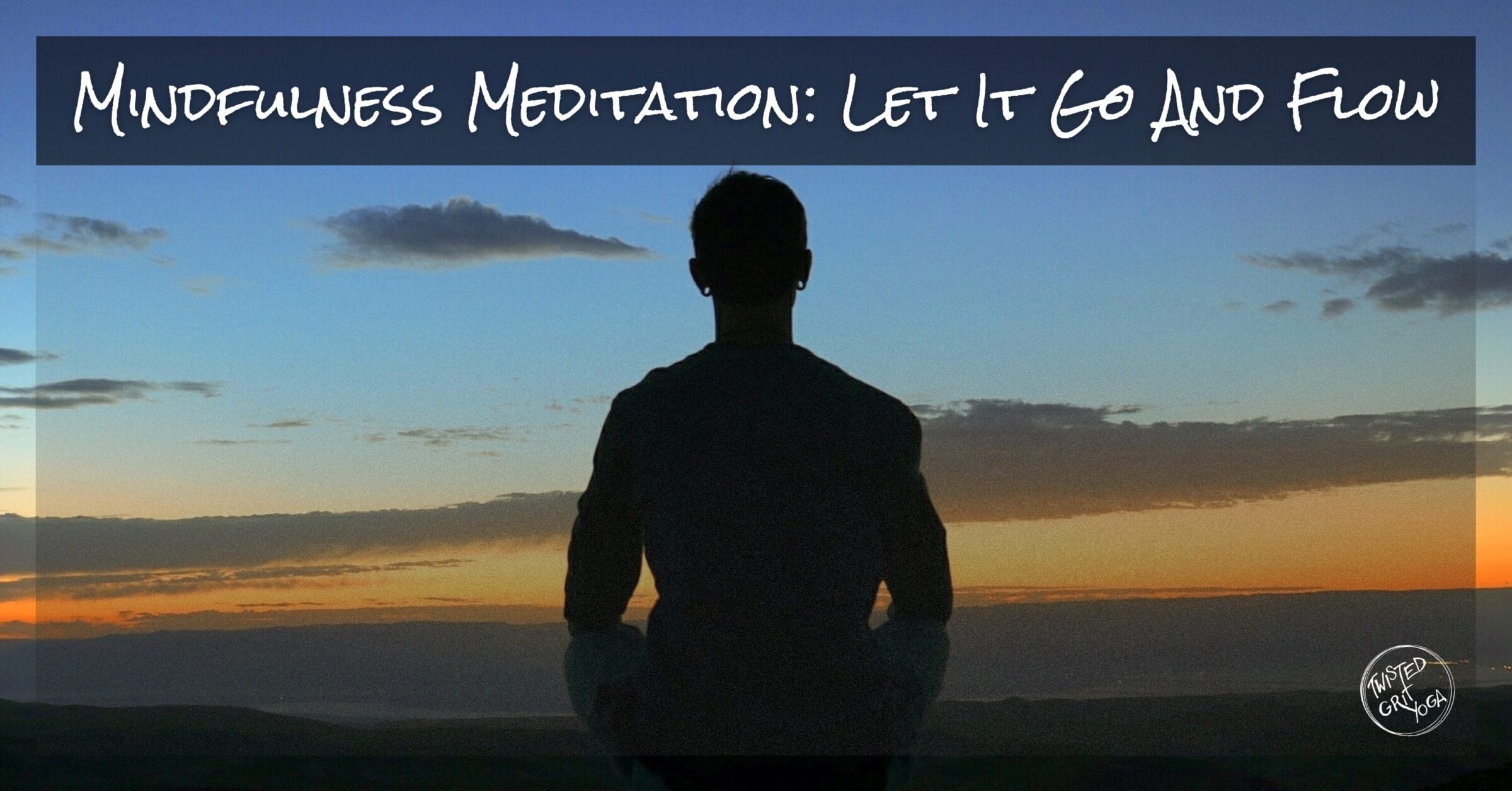 Mindfulness meditation: let it go and flow